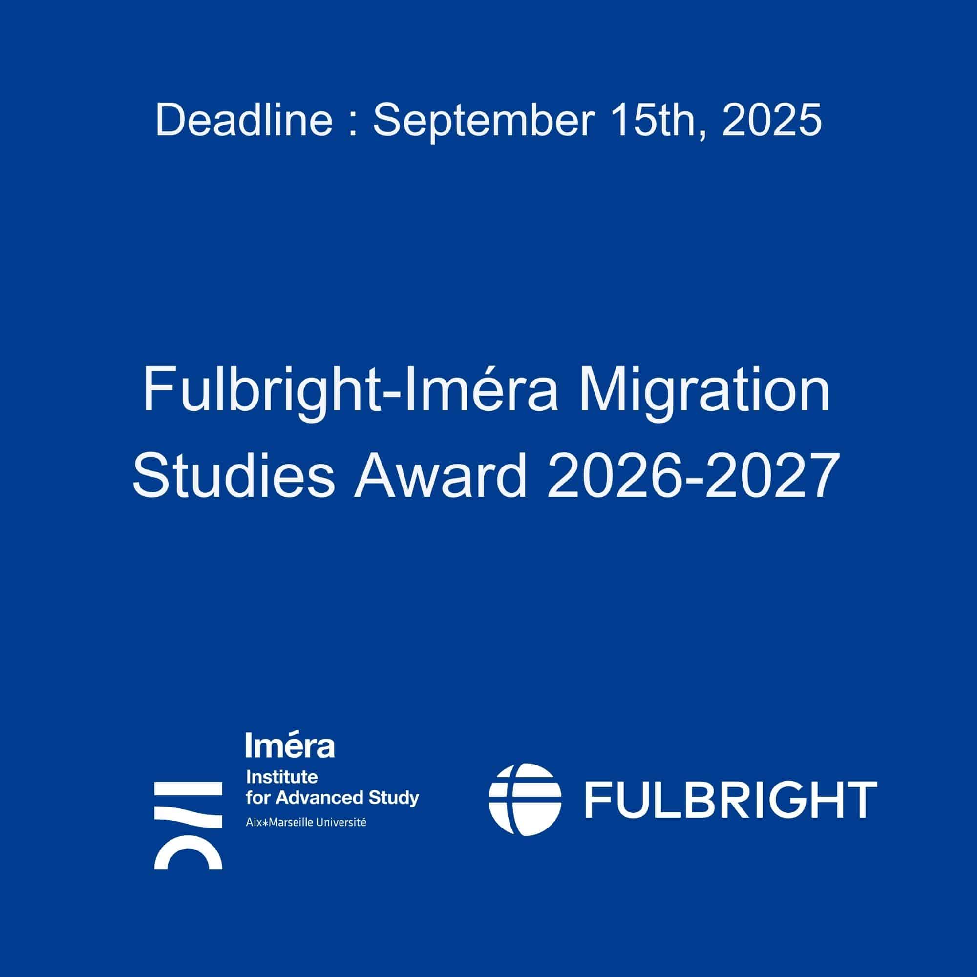 Visuel de présentation de l'appel Fulbright-Iméra Migration Studies Award 2026-2027 qui annonce la deadline de candidature au 15 septembre 2025 sur fond bleu marine.